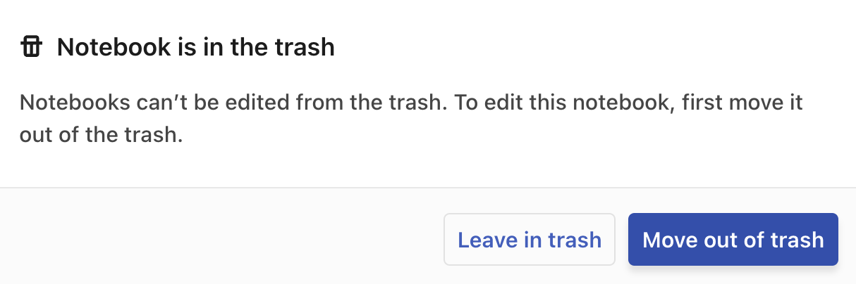 Pop-up window that appears if a user tries to open a notebook from Trash, with text 'Notebooks can't be edited from the trash. To edit this notebook, first move it out of the trash'. Buttons below allow a user to choose 'Leave in trash' or 'Move out of trash'.